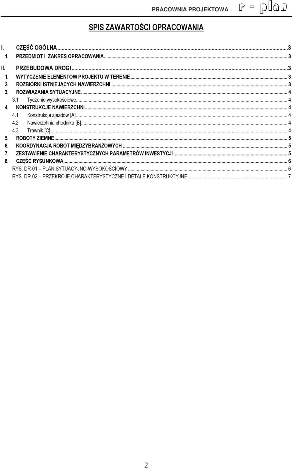 .. 4 4.2 Nawierzchnia chodnika [B]... 4 4.3 Trawnik [C]... 4 5. ROBOTY ZIEMNE... 5 6. KOORDYNACJA ROBÓT MIĘDZYBRANŻOWYCH... 5 7.