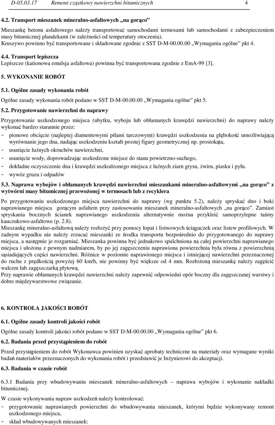 od temperatury otoczenia). Kruszywo powinno być transportowane i składowane zgodnie z SST D-M-00.00.00 Wymagania ogólne pkt 4.