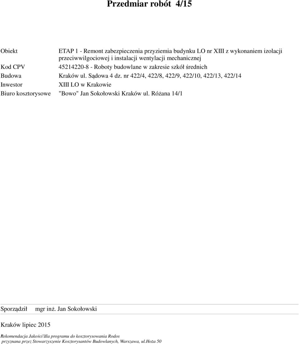 nr 422/4, 422/8, 422/9, 422/10, 422/13, 422/14 Inwestor XIII LO w Krakowie Biuro kosztorysowe "Bowo" Jan Sokołowski Kraków ul.