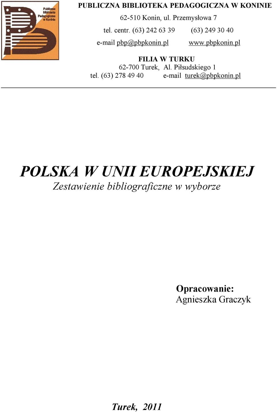 Piłsudskiego 1 tel. (63) 278 49 40 e-mail turek@pbpkonin.