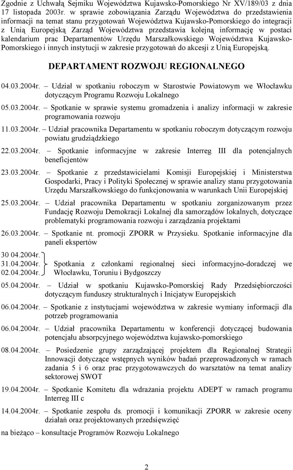 kolejną informację w postaci kalendarium prac Departamentów Urzędu Marszałkowskiego Województwa Kujawsko- Pomorskiego i innych instytucji w zakresie przygotowań do akcesji z Unią Europejską.