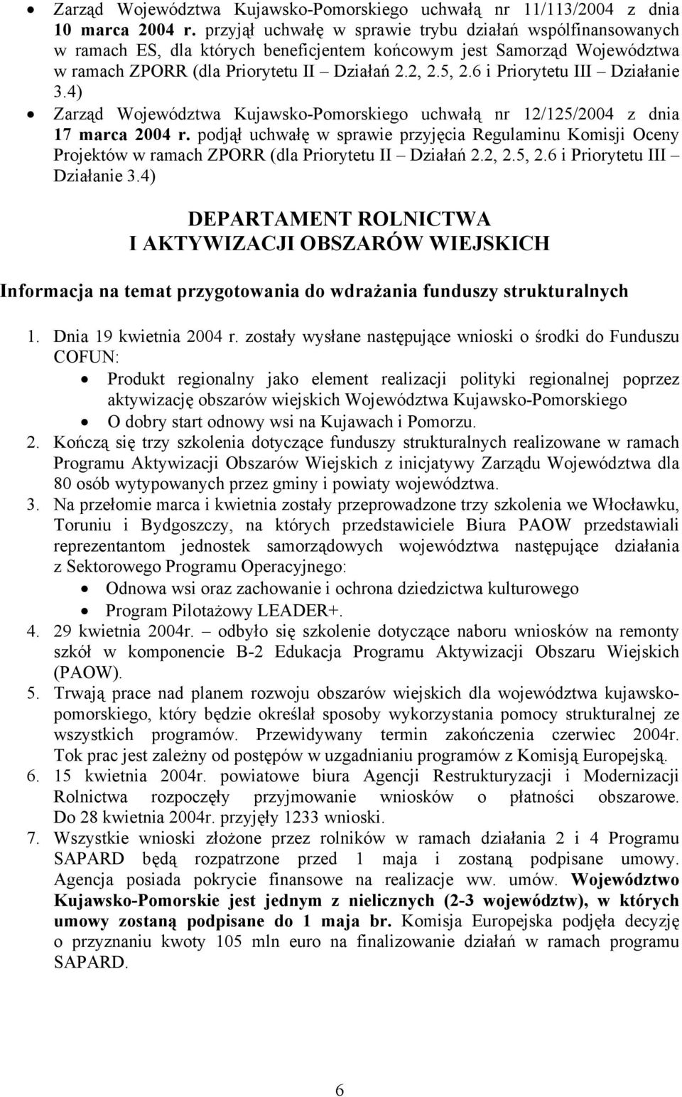 6 i Priorytetu III Działanie 3.4) Zarząd Województwa Kujawsko-Pomorskiego uchwałą nr 12/125/2004 z dnia 17 marca 2004 r.