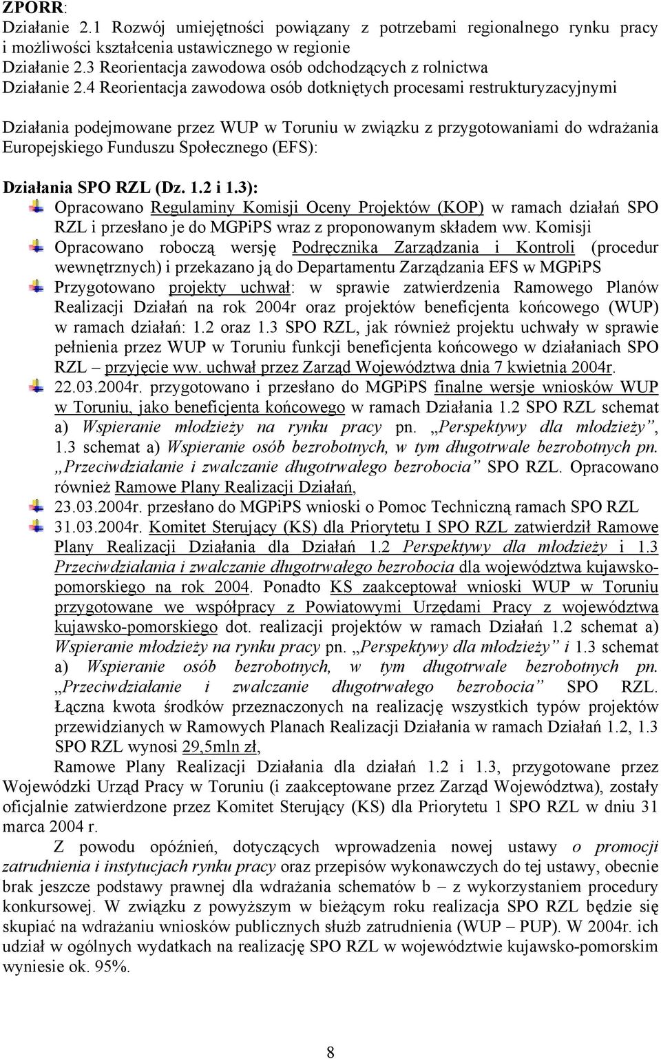 4 Reorientacja zawodowa osób dotkniętych procesami restrukturyzacyjnymi Działania podejmowane przez WUP w Toruniu w związku z przygotowaniami do wdrażania Europejskiego Funduszu Społecznego (EFS):