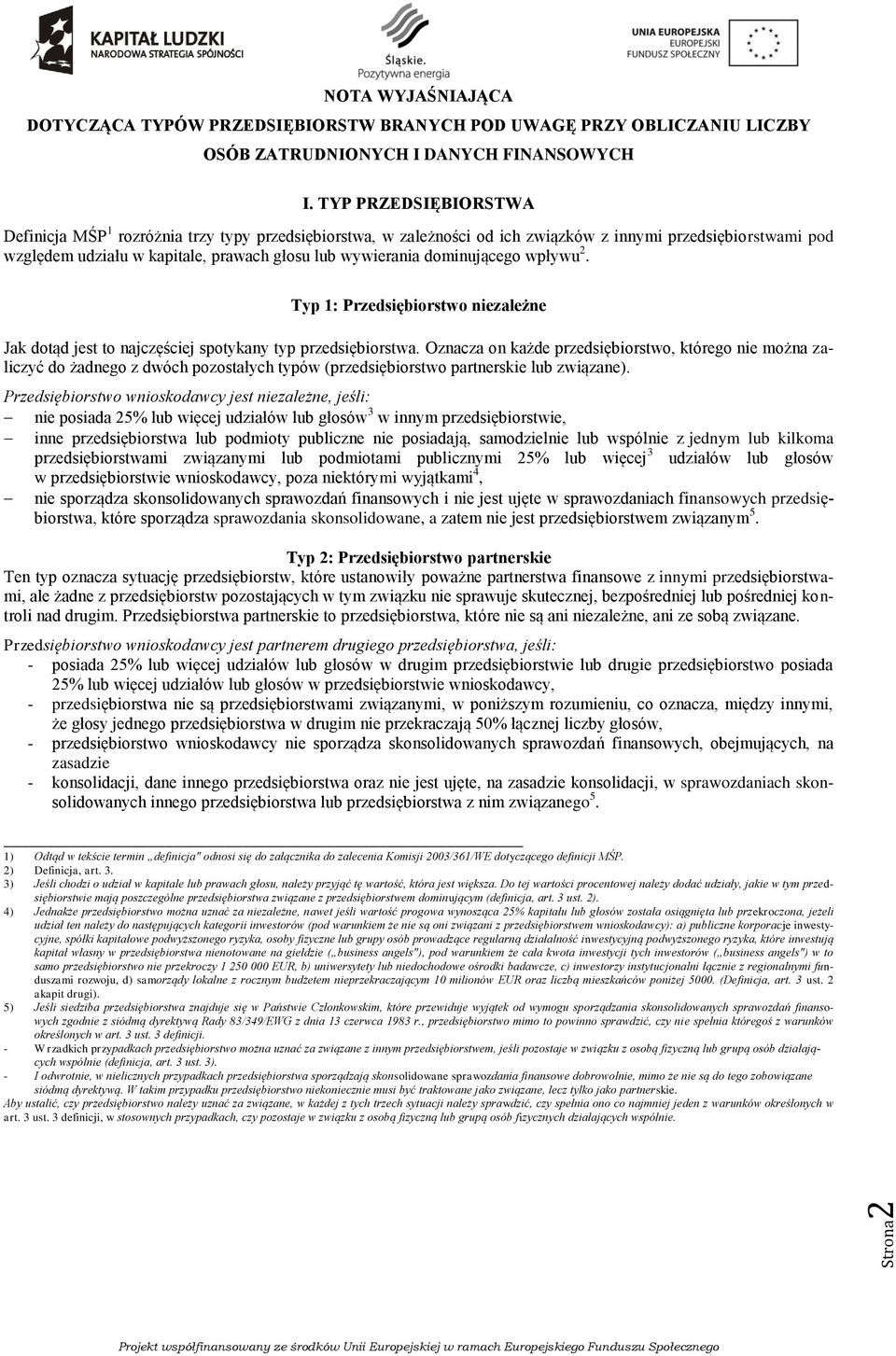 dominującego wpływu 2. Typ 1: Przedsiębiorstwo niezależne Jak dotąd jest to najczęściej spotykany typ przedsiębiorstwa.