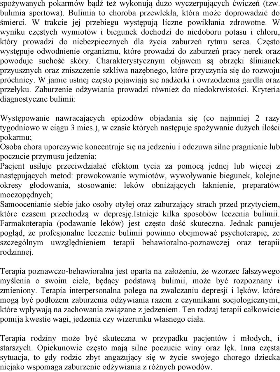 W wyniku częstych wymiotów i biegunek dochodzi do niedoboru potasu i chloru, który prowadzi do niebezpiecznych dla życia zaburzeń rytmu serca.