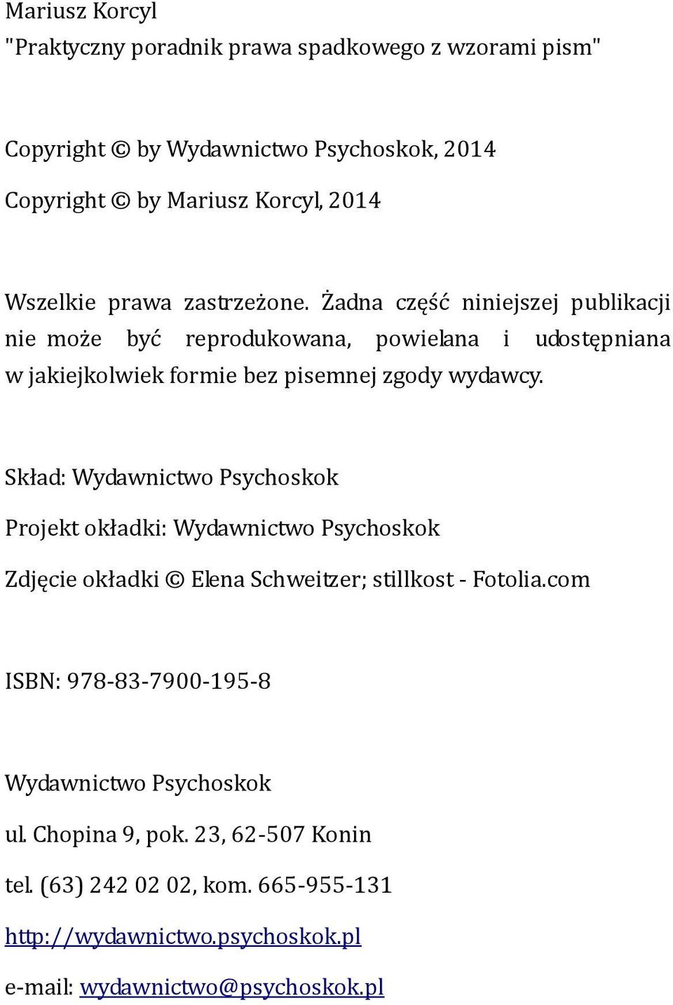 Skład: Wydawnictwo Psychoskok Projekt okładki: Wydawnictwo Psychoskok Zdjęcie okładki Elena Schweitzer; stillkost - Fotolia.