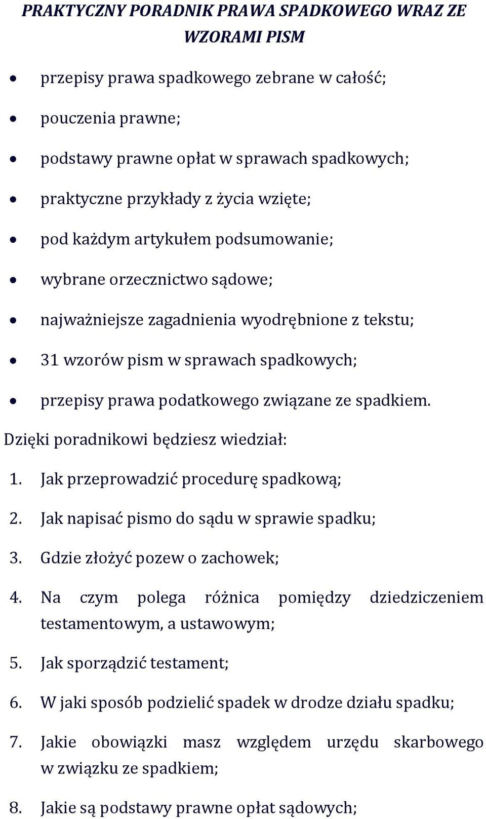 spadkiem. Dzięki poradnikowi będziesz wiedział: 1. Jak przeprowadzić procedurę spadkową; 2. Jak napisać pismo do sądu w sprawie spadku; 3. Gdzie złożyć pozew o zachowek; 4.