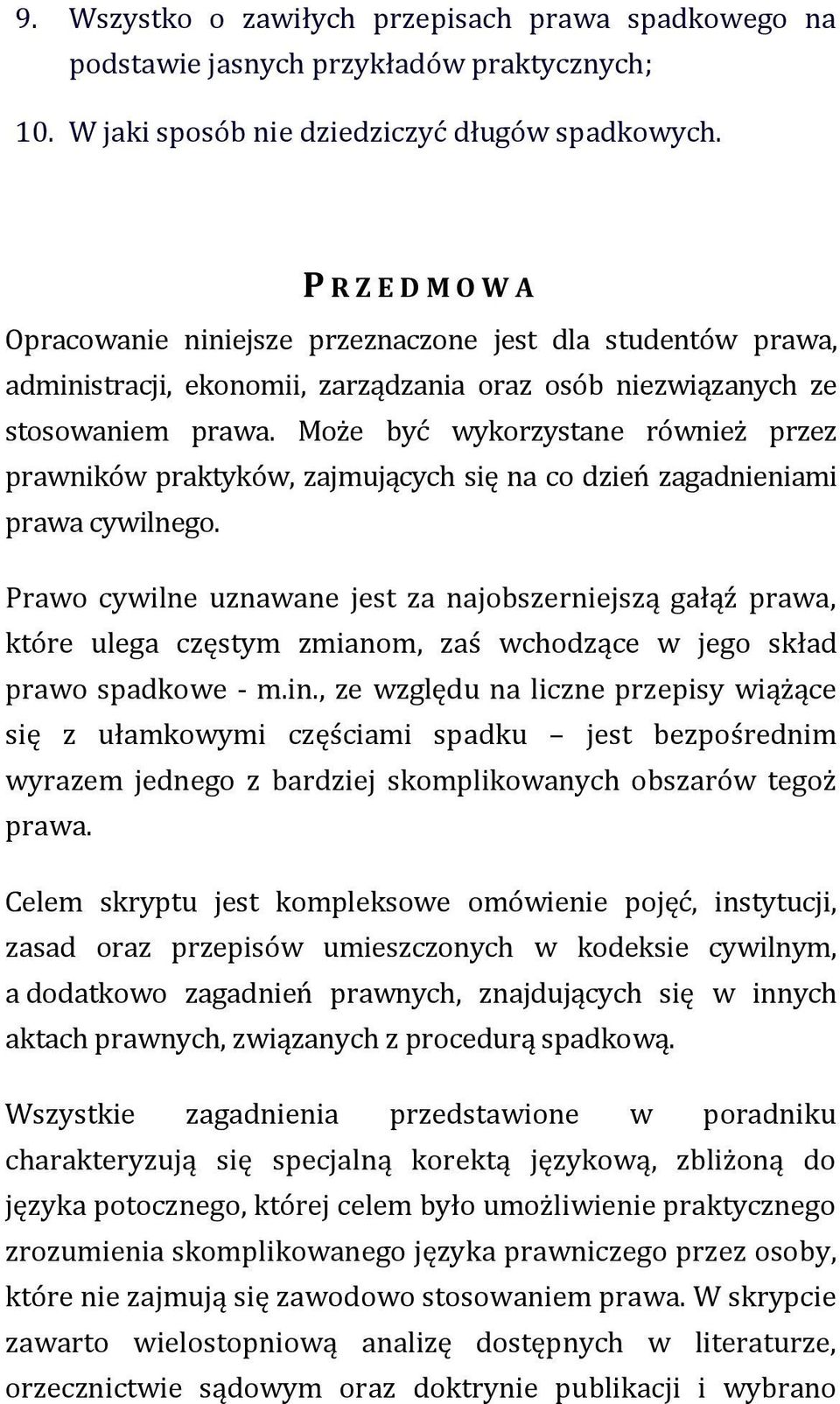 Może być wykorzystane również przez prawników praktyków, zajmujących się na co dzień zagadnieniami prawa cywilnego.