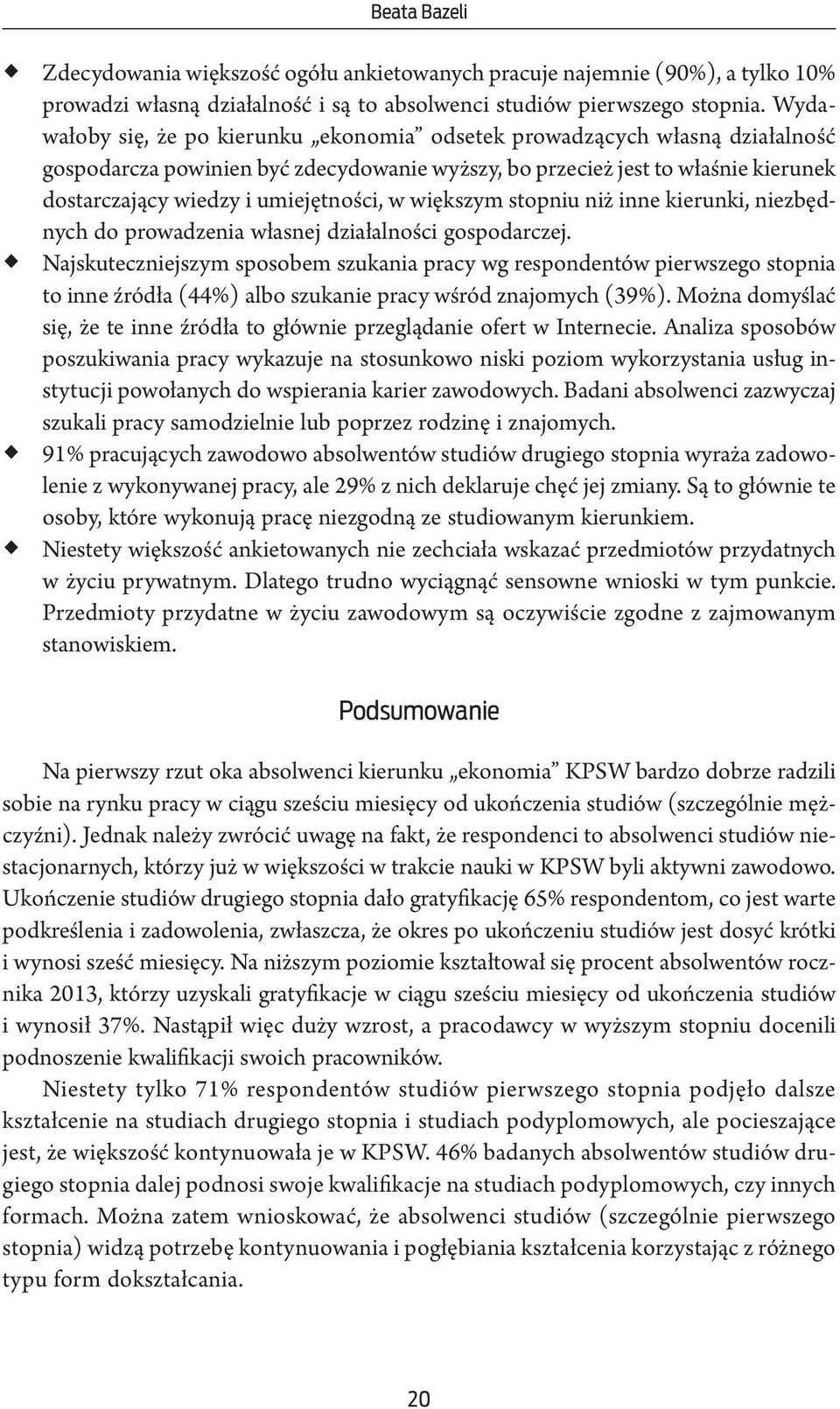 w większym stopniu niż inne kierunki, niezbędnych do prowadzenia własnej działalności gospodarczej.