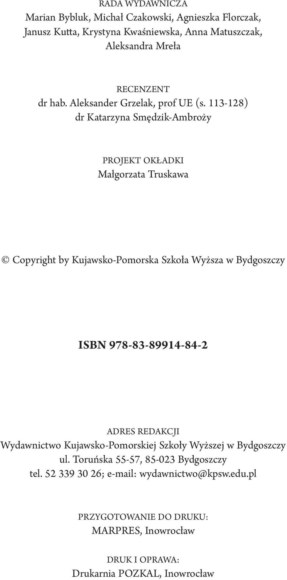 113-128) dr Katarzyna Smędzik-Ambroży PROJEKT OKŁADKI Małgorzata Truskawa Copyright by Kujawsko-Pomorska Szkoła Wyższa w Bydgoszczy ISBN