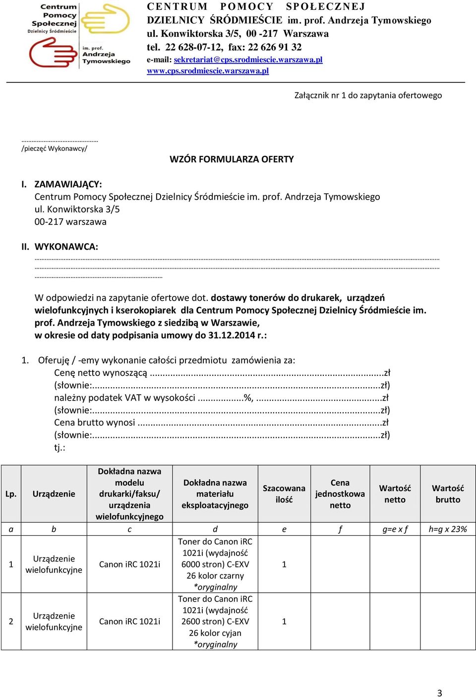 Andrzeja Tymowskiego ul. Konwiktorska 3/5 00-7 warszawa II. WYKONAWCA: W odpowiedzi na zapytanie ofertowe dot.