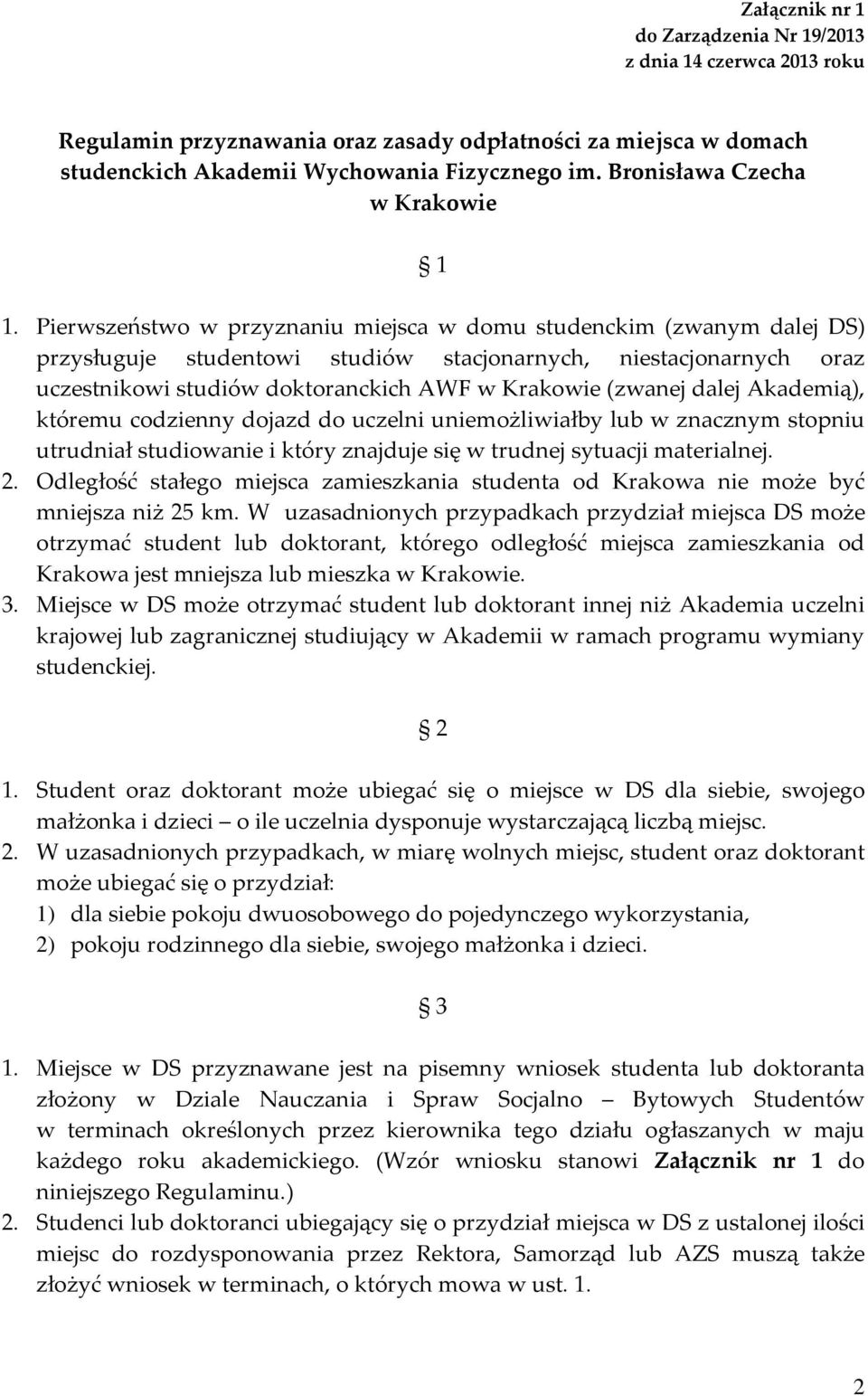 Pierwszeństwo w przyznaniu miejsca w domu studenckim (zwanym dalej DS) przysługuje studentowi studiów stacjonarnych, niestacjonarnych oraz uczestnikowi studiów doktoranckich AWF w Krakowie (zwanej