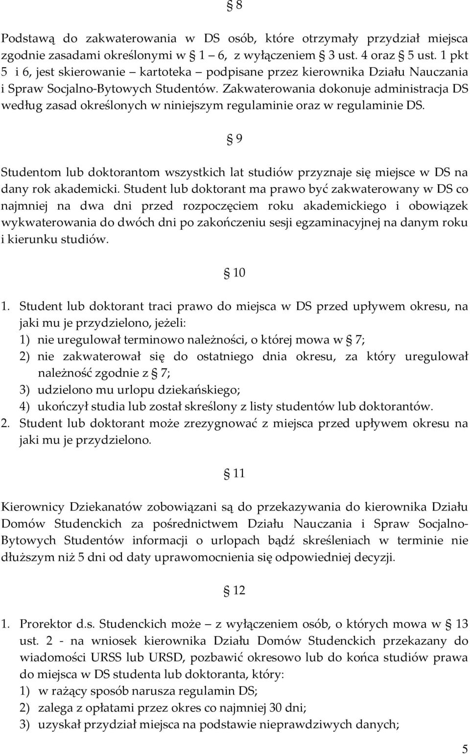 Zakwaterowania dokonuje administracja DS według zasad określonych w niniejszym regulaminie oraz w regulaminie DS.