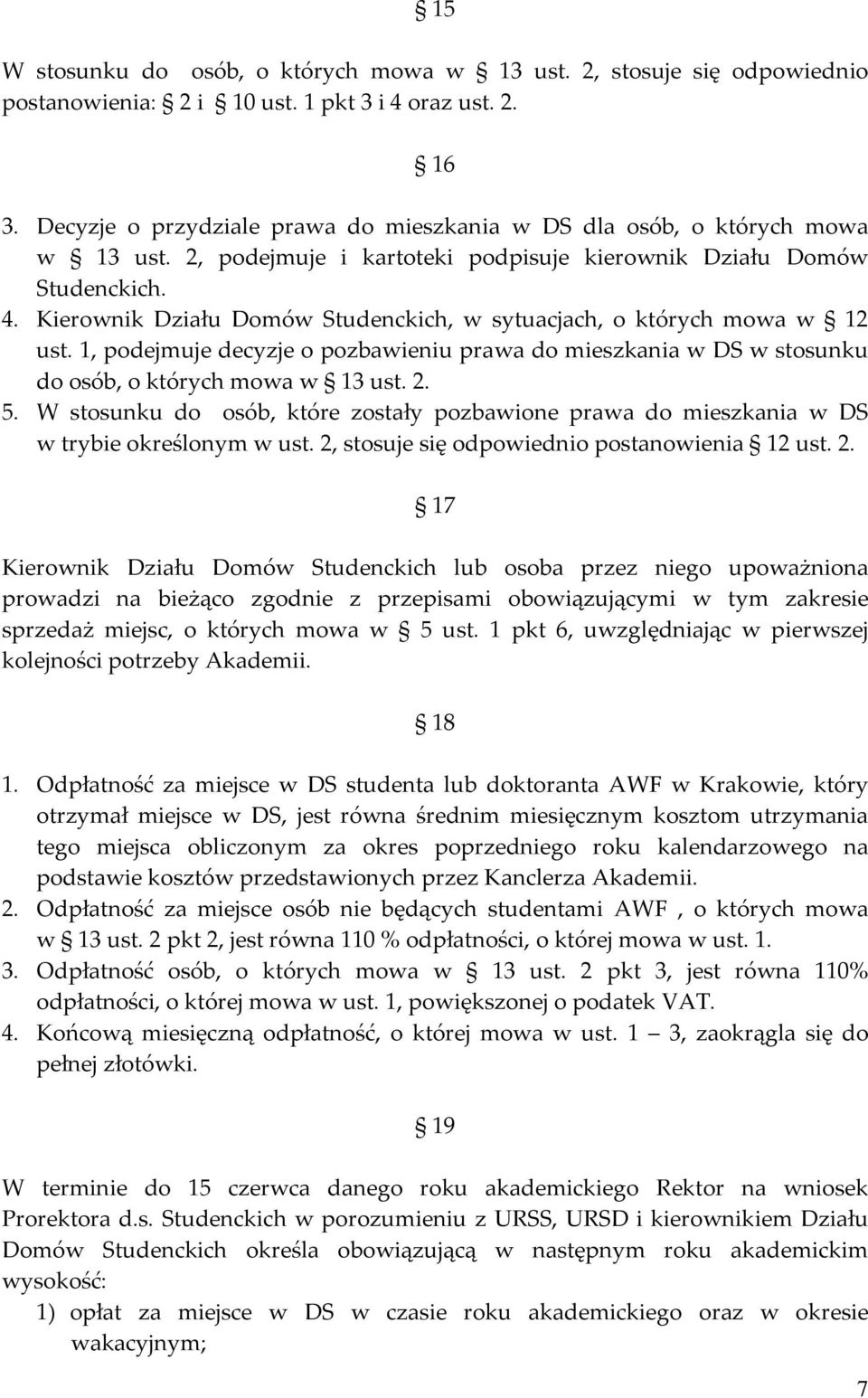 Kierownik Działu Domów Studenckich, w sytuacjach, o których mowa w 12 ust. 1, podejmuje decyzje o pozbawieniu prawa do mieszkania w DS w stosunku do osób, o których mowa w 13 ust. 2. 5.