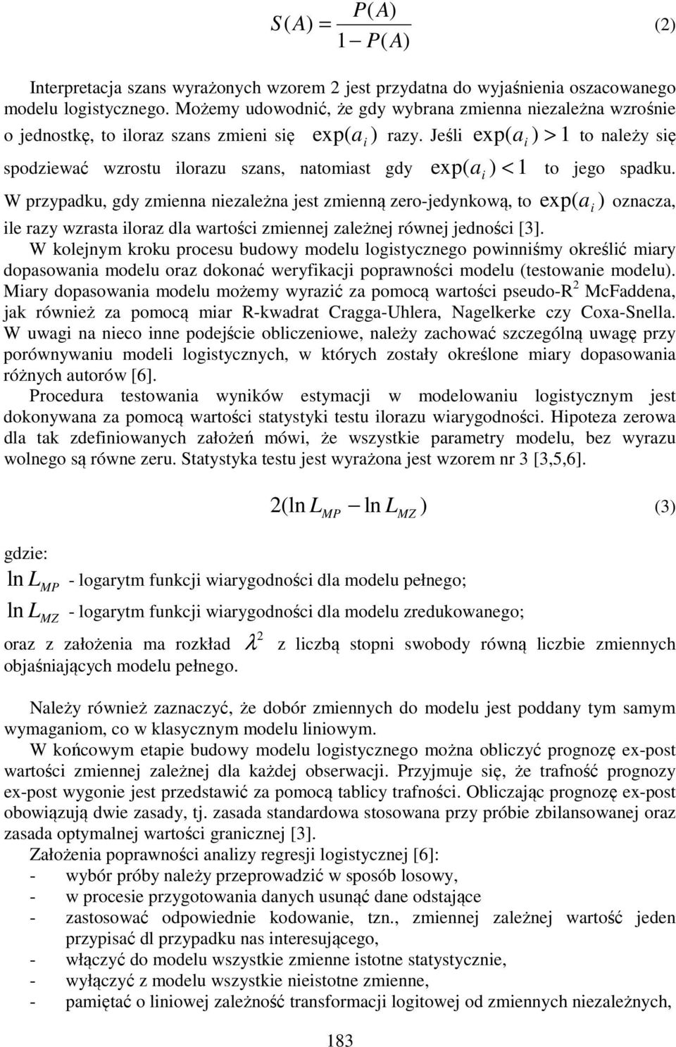 Jśli p( a ) > 1 to nalży się p( i spodziwać wzrostu ilorazu szans, natomiast gdy p( a ) < 1 to jgo spadku.