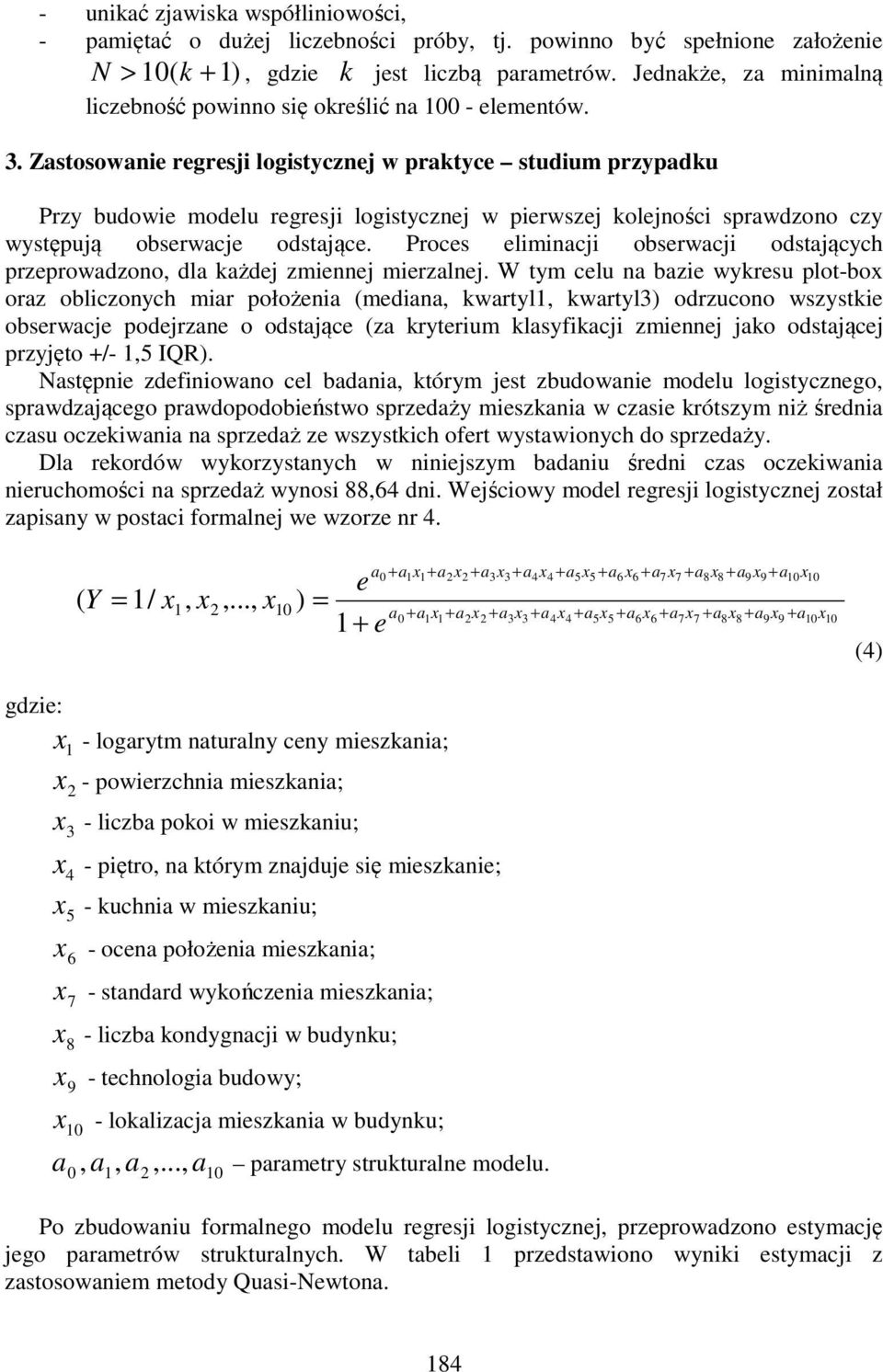. Zastosowani rgrsji logistycznj w praktyc studium przypadku Przy budowi modlu rgrsji logistycznj w pirwszj koljności sprawdzono czy występują obsrwacj odstając.