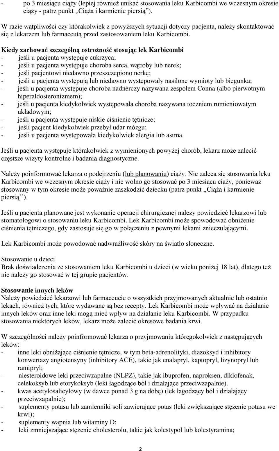 Kiedy zachować szczególną ostrożność stosując lek Karbicombi - jeśli u pacjenta występuje cukrzyca; - jeśli u pacjenta występuje choroba serca, wątroby lub nerek; - jeśli pacjentowi niedawno