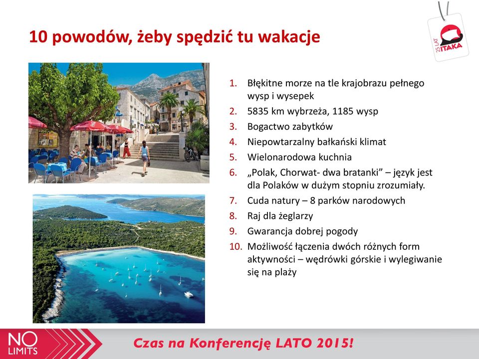 Polak, Chorwat- dwa bratanki język jest dla Polaków w dużym stopniu zrozumiały. 7. Cuda natury 8 parków narodowych 8.