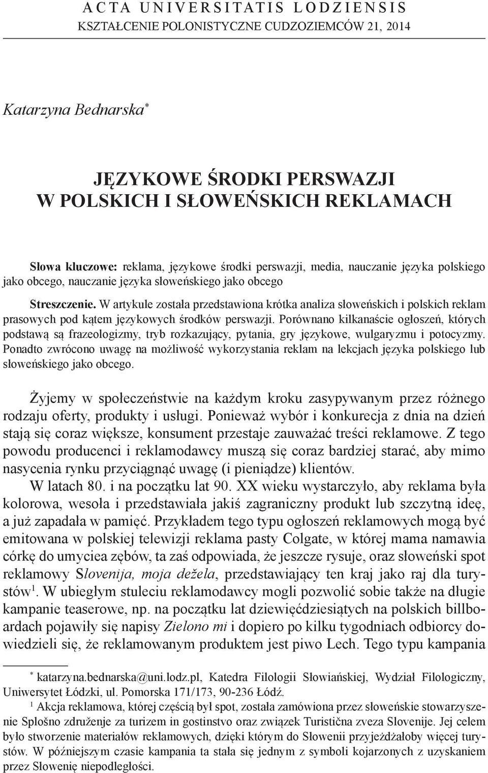 W artykule została przedstawiona krótka analiza słoweńskich i polskich reklam prasowych pod kątem językowych środków perswazji.
