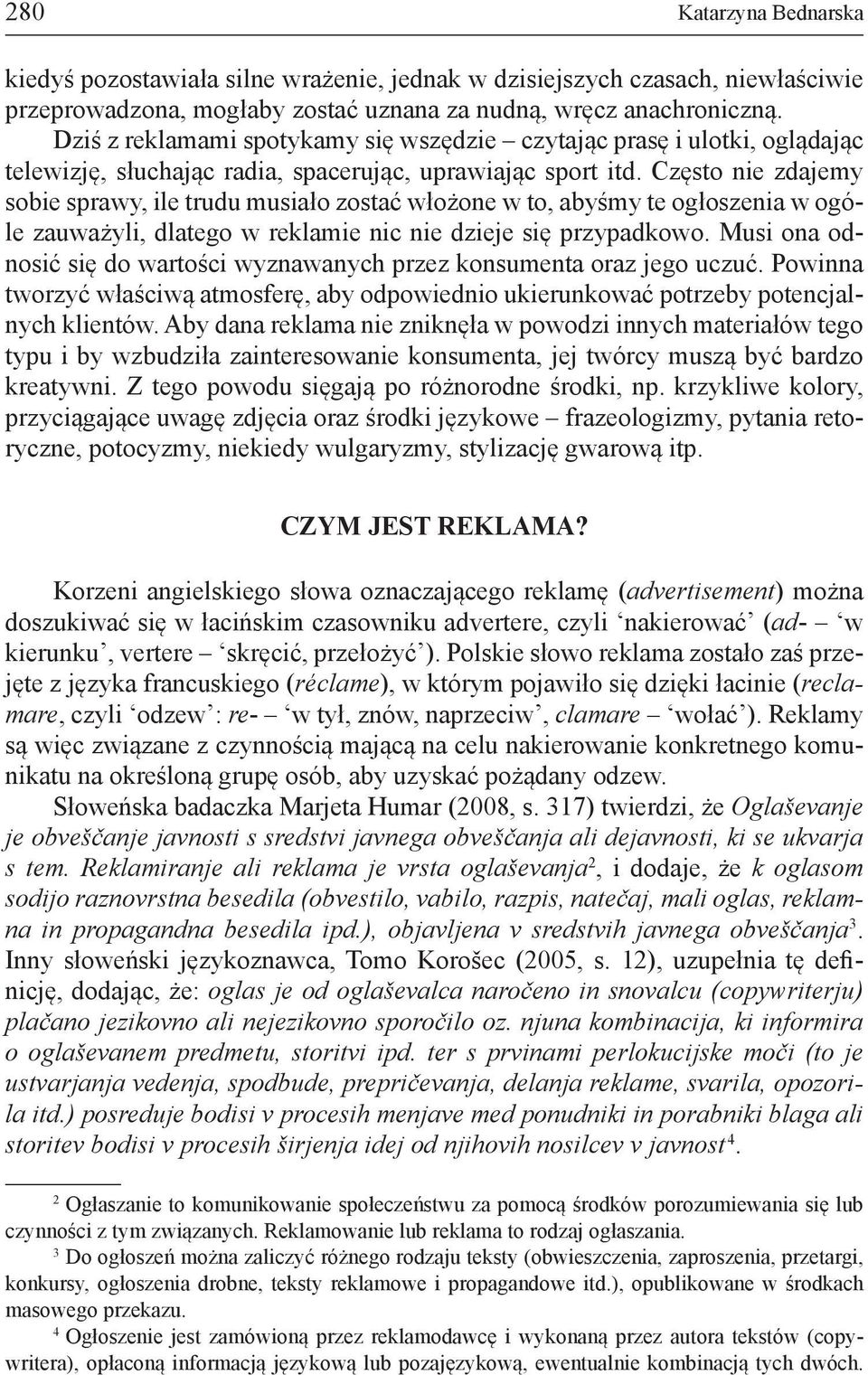 Często nie zdajemy sobie sprawy, ile trudu musiało zostać włożone w to, abyśmy te ogłoszenia w ogóle zauważyli, dlatego w reklamie nic nie dzieje się przypadkowo.