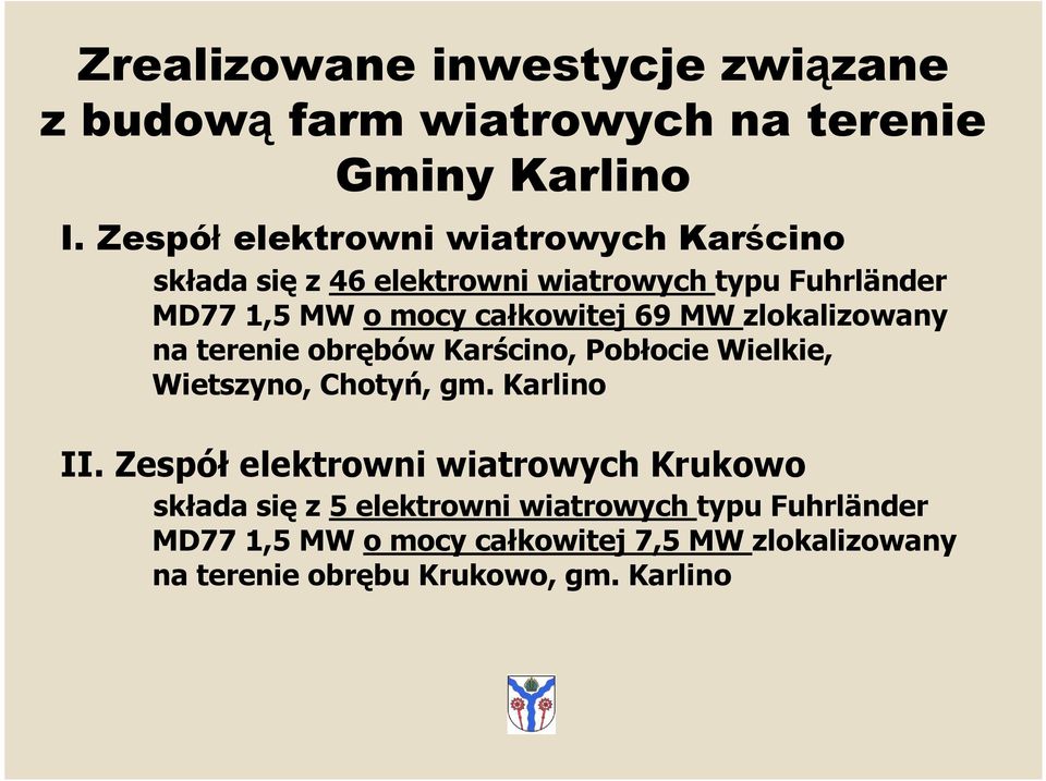 69 MW zlokalizowany na terenie obrębów Karścino, Pobłocie Wielkie, Wietszyno, Chotyń, gm. Karlino II.