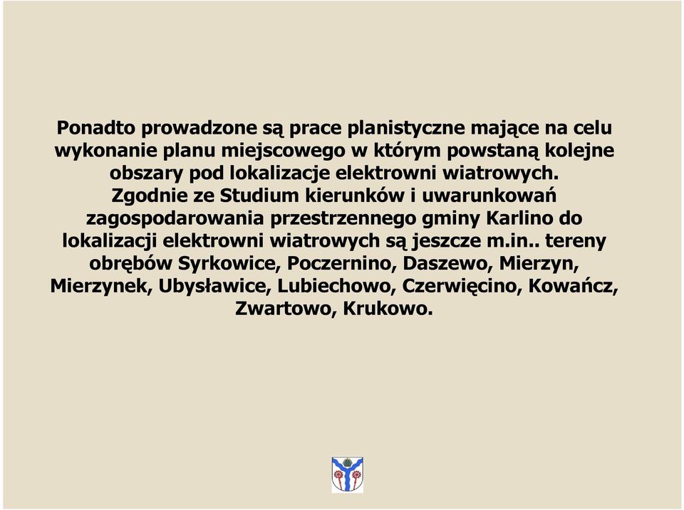 Zgodnie ze Studium kierunków i uwarunkowań zagospodarowania przestrzennego gminy Karlino do lokalizacji