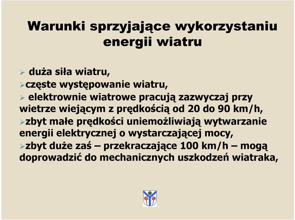 90 km/h, zbyt małe prędkości uniemoŝliwiają wytwarzanie energii elektrycznej o