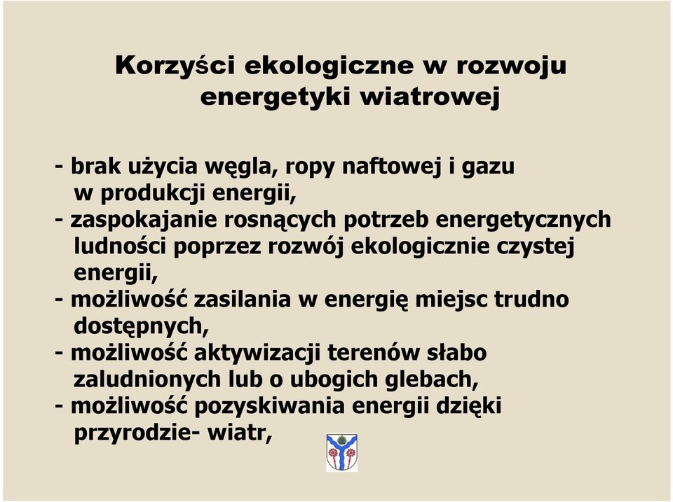ekologicznie czystej energii, - moŝliwość zasilania w energię miejsc trudno dostępnych, - moŝliwość