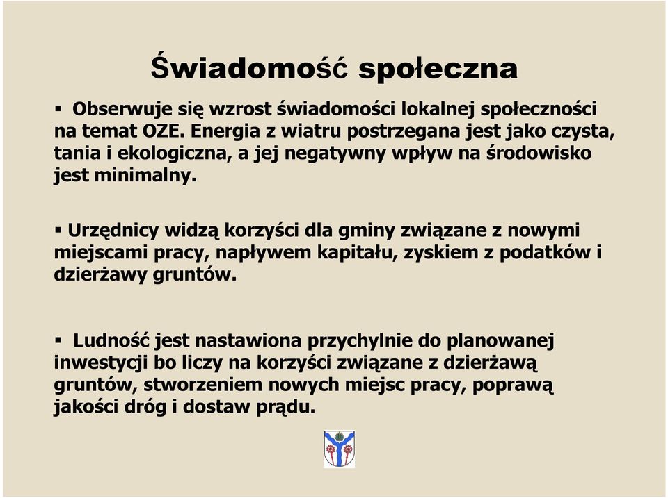Urzędnicy widzą korzyści dla gminy związane z nowymi miejscami pracy, napływem kapitału, zyskiem z podatków i dzierŝawy gruntów.