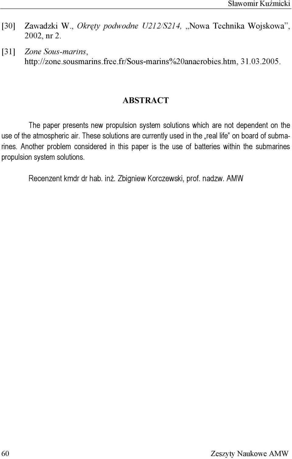 ABSTRACT The paper presents new propulsion system solutions which are not dependent on the use of the atmospheric air.