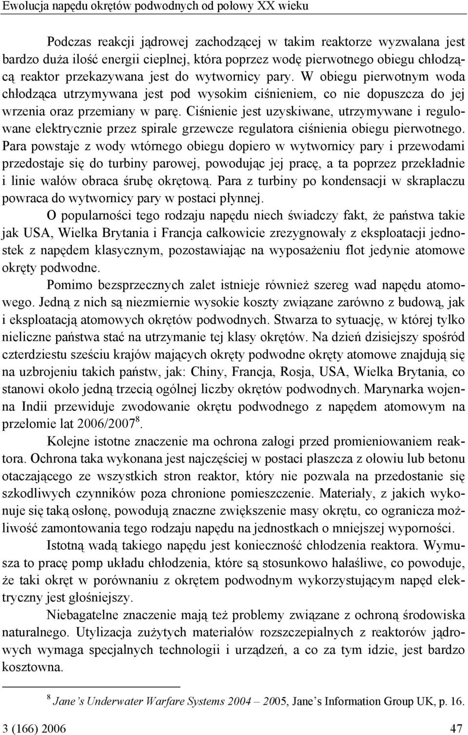 Ciśnienie jest uzyskiwane, utrzymywane i regulowane elektrycznie przez spirale grzewcze regulatora ciśnienia obiegu pierwotnego.