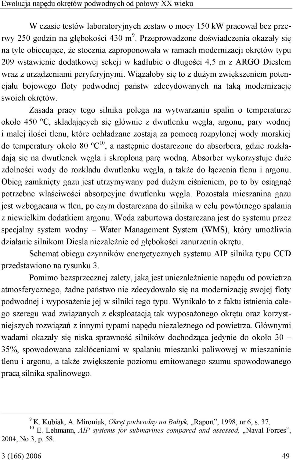 wraz z urządzeniami peryferyjnymi. Wiązałoby się to z dużym zwiększeniem potencjału bojowego floty podwodnej państw zdecydowanych na taką modernizację swoich okrętów.