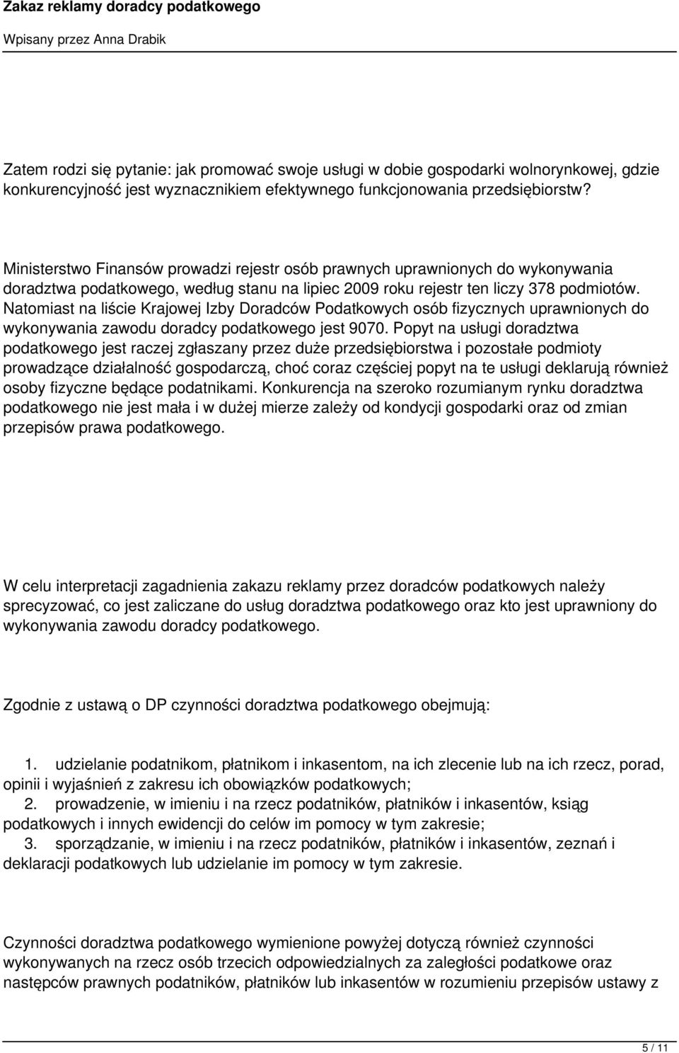 Natomiast na liście Krajowej Izby Doradców Podatkowych osób fizycznych uprawnionych do wykonywania zawodu doradcy podatkowego jest 9070.