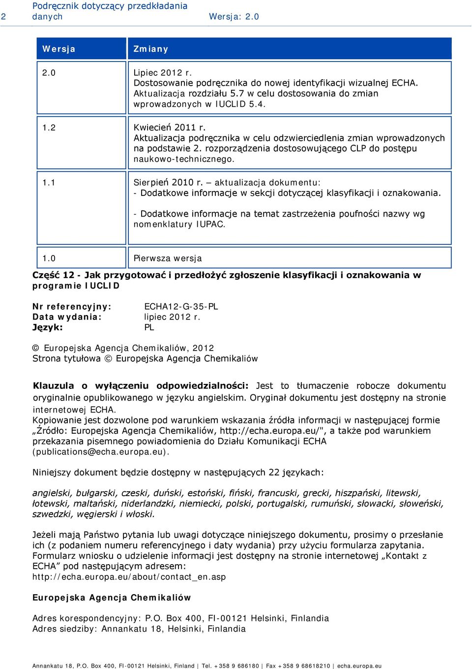 rzprządzenia dstswująceg CLP d pstępu naukw-techniczneg. 1.1 Sierpień 2010 r. aktualizacja dkumentu: - Ddatkwe infrmacje w sekcji dtyczącej klasyfikacji i znakwania.