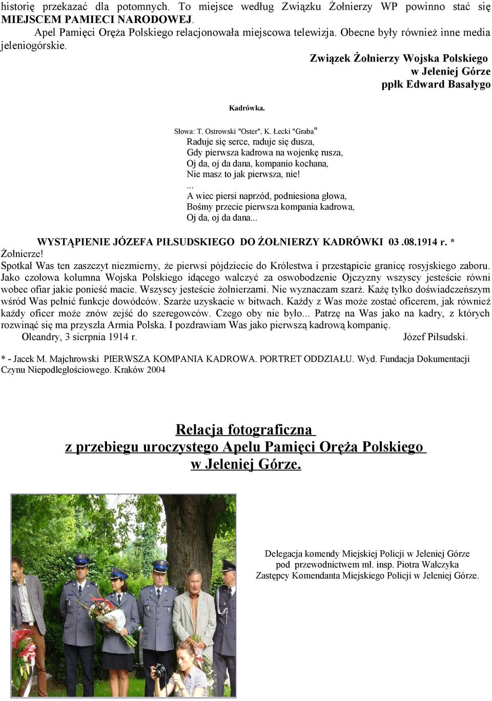 Łecki "Graba" Raduje się serce, raduje się dusza, Gdy pierwsza kadrowa na wojenkę rusza, Oj da, oj da dana, kompanio kochana, Nie masz to jak pierwsza, nie!