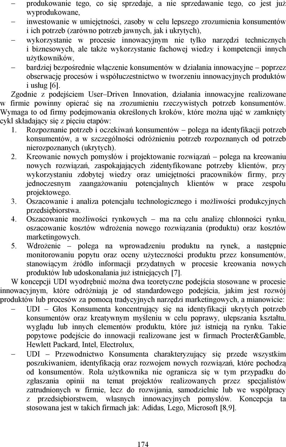 bezpośrednie włączenie konsumentów w działania innowacyjne poprzez obserwację procesów i współuczestnictwo w tworzeniu innowacyjnych produktów i usług [6].