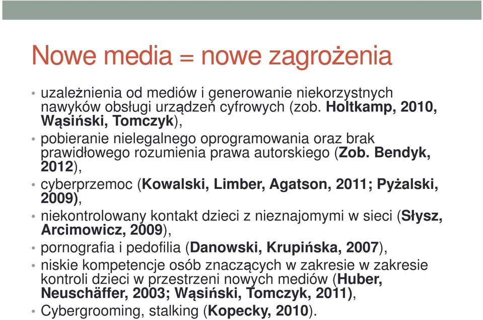 Bendyk, 2012), cyberprzemoc (Kowalski, Limber, Agatson, 2011; Pyżalski, 2009), niekontrolowany kontakt dzieci z nieznajomymi w sieci (Słysz, Arcimowicz, 2009),