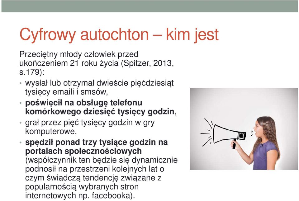 godzin, grał przez pięć tysięcy godzin w gry komputerowe, spędził ponad trzy tysiące godzin na portalach społecznościowych