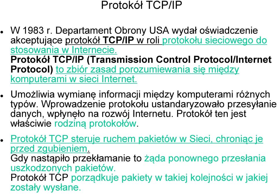 Umożliwia wymianę informacji między komputerami różnych typów. Wprowadzenie protokołu ustandaryzowało przesyłanie danych, wpłynęło na rozwój Internetu.