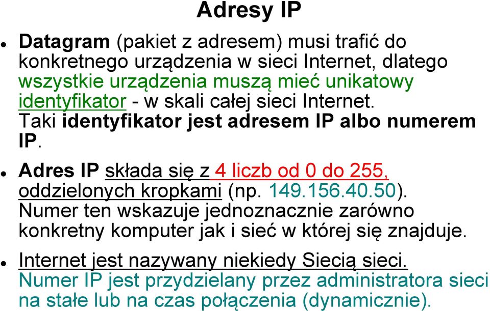 Adres IP składa się z 4 liczb od 0 do 255, oddzielonych kropkami (np. 149.156.40.50).