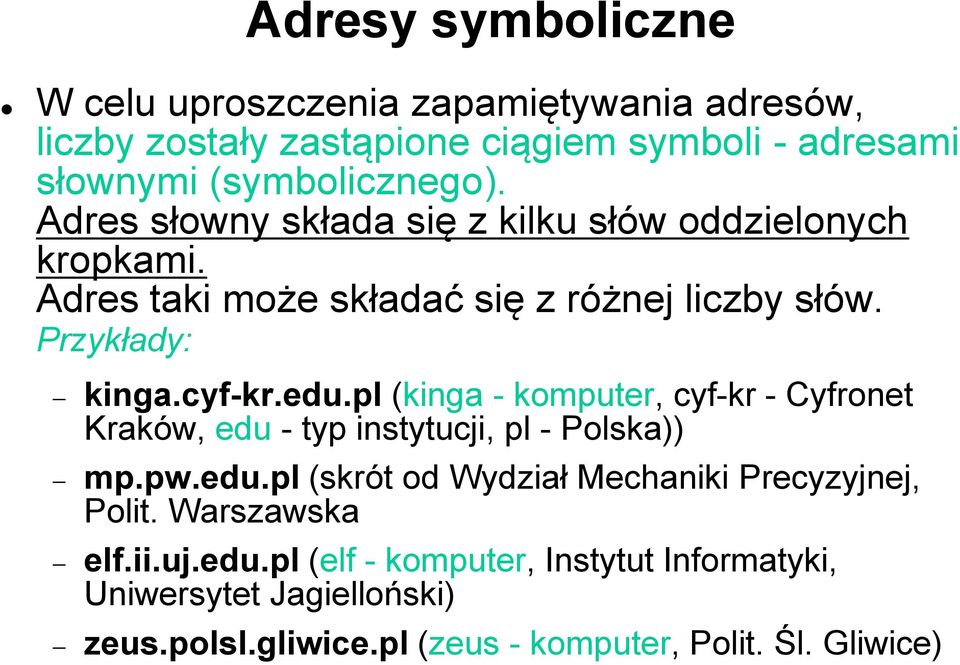 pl (kinga - komputer, cyf-kr - Cyfronet Kraków, edu - typ instytucji, pl - Polska)) mp.pw.edu.pl (skrót od Wydział Mechaniki Precyzyjnej, Polit.