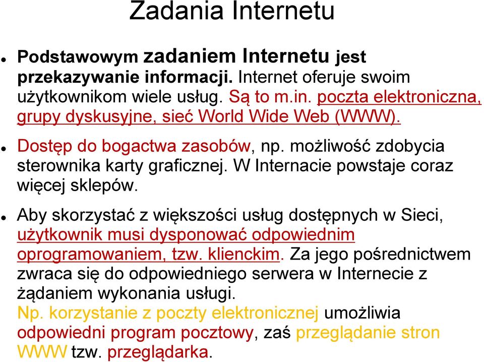 Aby skorzystać z większości usług dostępnych w Sieci, użytkownik musi dysponować odpowiednim oprogramowaniem, tzw. klienckim.