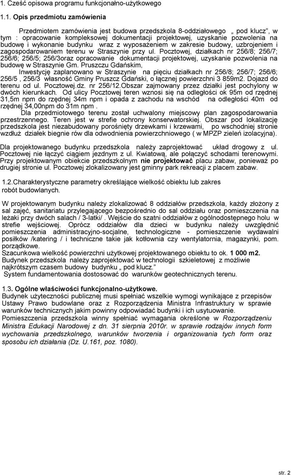 Pcztwej, działkach nr 256/8; 256/7; 256/6; 256/5; 256/3raz pracwanie dkumentacji prjektwej, uzyskanie pzwlenia na budwę w Straszynie Gm.