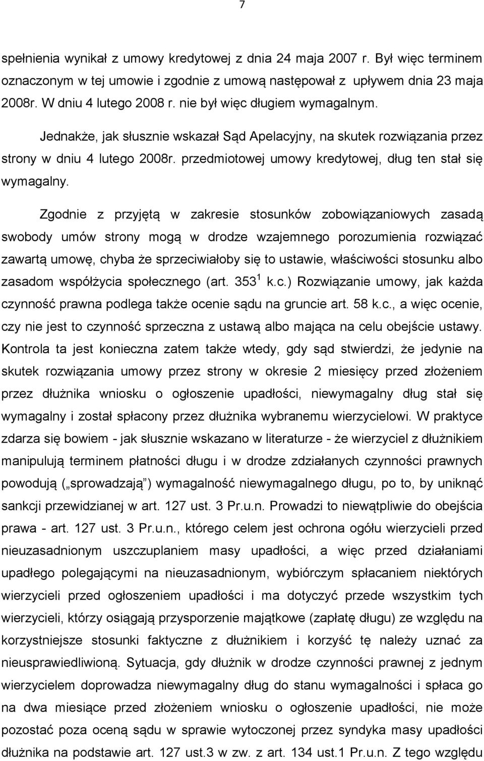 Zgodnie z przyjętą w zakresie stosunków zobowiązaniowych zasadą swobody umów strony mogą w drodze wzajemnego porozumienia rozwiązać zawartą umowę, chyba że sprzeciwiałoby się to ustawie, właściwości