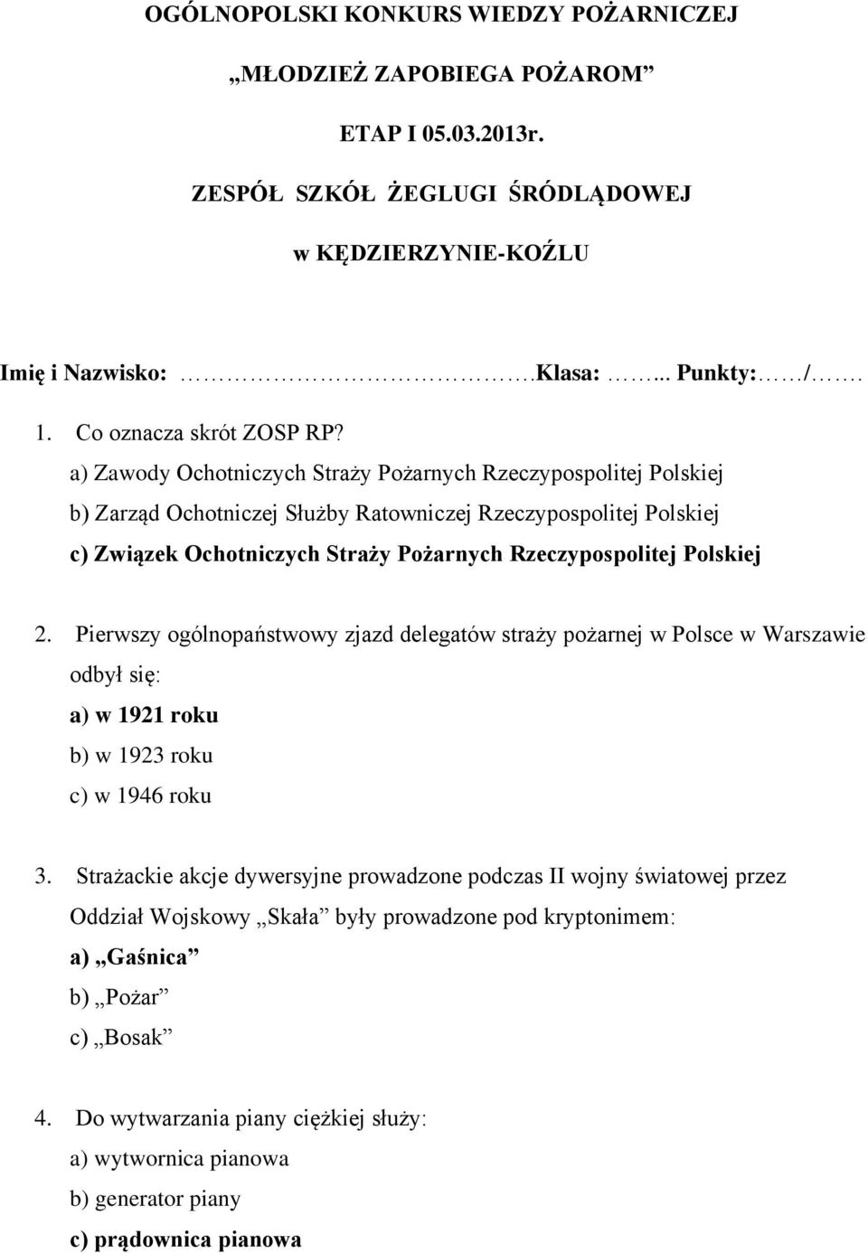 a) Zawody Ochotniczych Straży Pożarnych Rzeczypospolitej Polskiej b) Zarząd Ochotniczej Służby Ratowniczej Rzeczypospolitej Polskiej c) Związek Ochotniczych Straży Pożarnych Rzeczypospolitej Polskiej