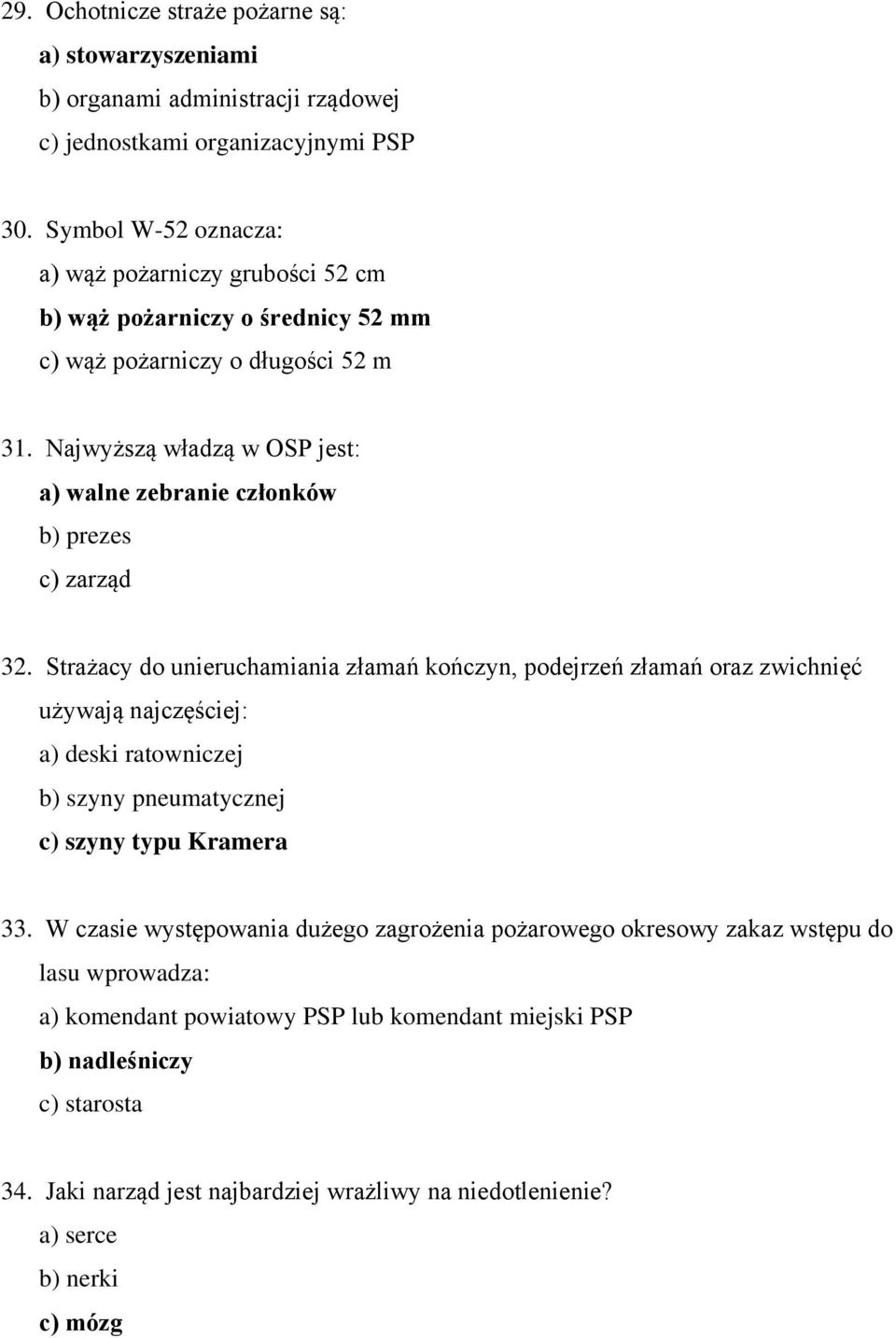 Najwyższą władzą w OSP jest: a) walne zebranie członków b) prezes c) zarząd 32.