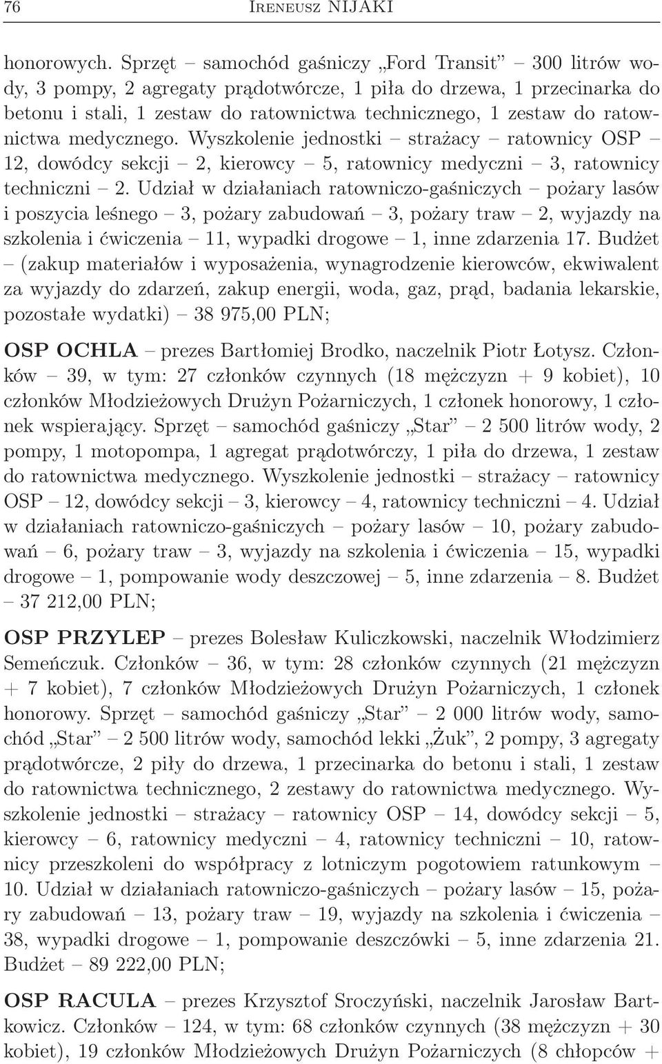 ratownictwa medycznego. Wyszkolenie jednostki strażacy ratownicy OSP 12, dowódcy sekcji 2, kierowcy 5, ratownicy medyczni 3, ratownicy techniczni 2.