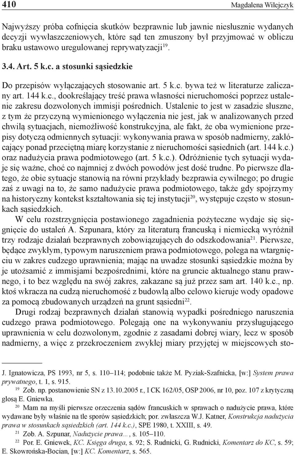 Ustalenie to jest w zasadzie słuszne, z tym że przyczyną wymienionego wyłączenia nie jest, jak w analizowanych przed chwilą sytuacjach, niemożliwość konstrukcyjna, ale fakt, że oba wymienione