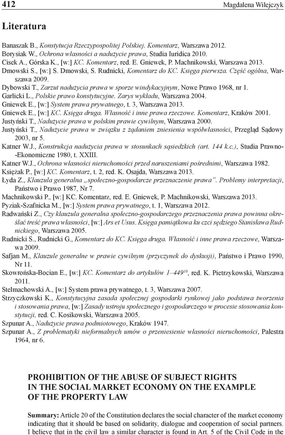 , Zarzut nadużycia prawa w sporze windykacyjnym, Nowe Prawo 1968, nr 1. Garlicki L., Polskie prawo konstytucyjne. Zarys wykładu, Warszawa 2004. Gniewek E., [w:] System prawa prywatnego, t.