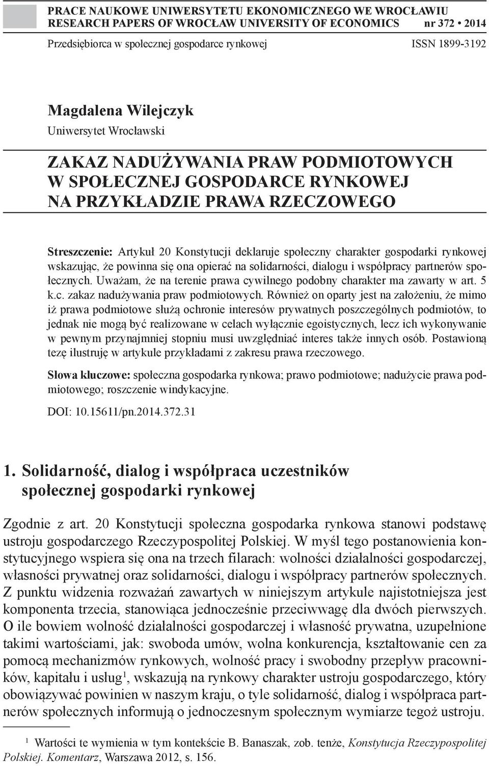 gospodarki rynkowej wskazując, że powinna się ona opierać na solidarności, dialogu i współpracy partnerów społecznych. Uważam, że na terenie prawa cywilnego podobny charakter ma zawarty w art. 5 k.c. zakaz nadużywania praw podmiotowych.